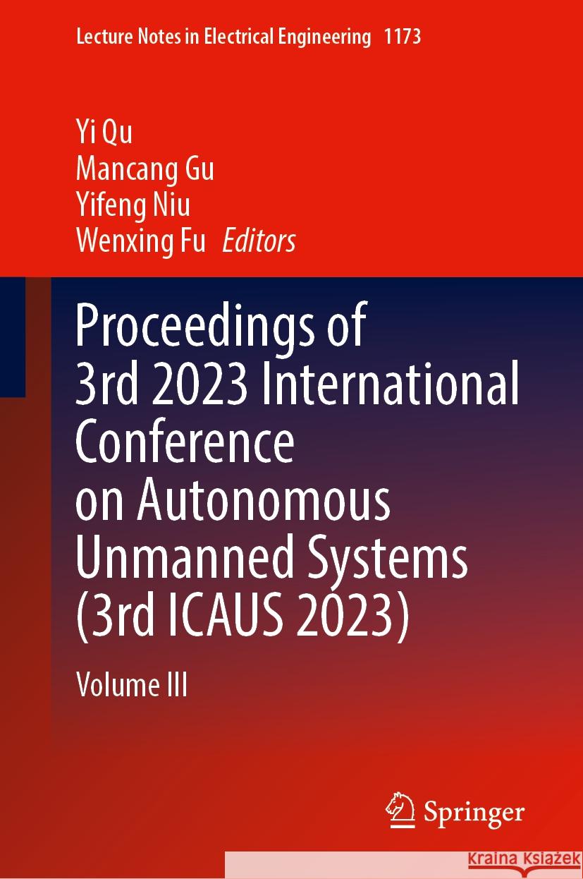 Proceedings of 3rd 2023 International Conference on Autonomous Unmanned Systems (3rd Icaus 2023): Volume III Yi Qu Mancang Gu Yifeng Niu 9789819710867