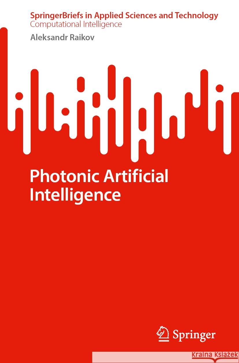 Photonic Artificial Intelligence Aleksandr Raikov 9789819712908 Springer