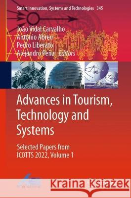 Advances in Tourism, Technology and Systems: Selected Papers from ICOTTS 2022, Volume 1 Jo?o Vidal Carvalho Ant?nio Abreu Pedro Liberato 9789819903368