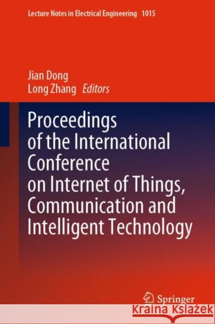 Proceedings of the International Conference on Internet of Things, Communication and Intelligent Technology Jian Dong Long Zhang 9789819904150