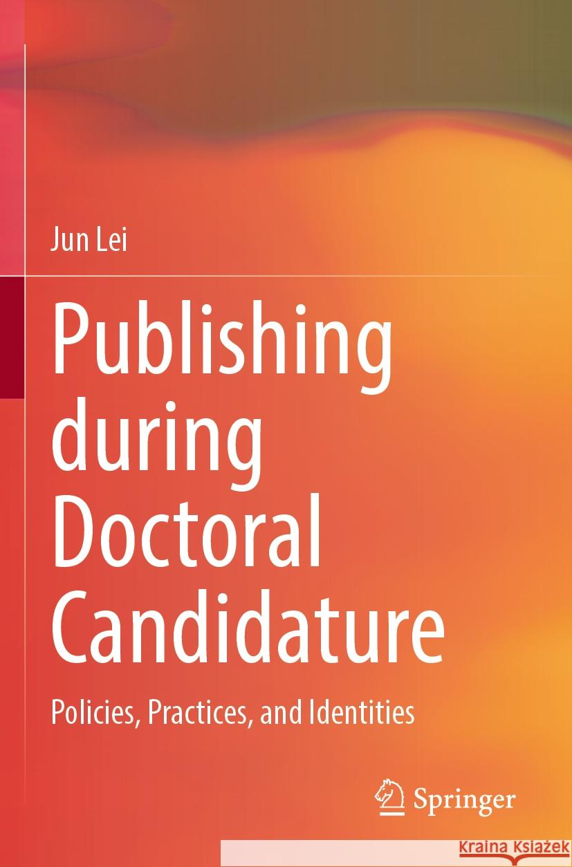 Publishing during Doctoral Candidature Jun Lei 9789819909902 Springer Nature Singapore