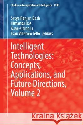 Intelligent Technologies: Concepts, Applications, and Future Directions, Volume 2 Satya Ranjan Dash Himansu Das Kuan-Ching Li 9789819914814