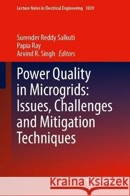 Power Quality in Microgrids: Issues, Challenges and Mitigation Techniques Surender Reddy Salkuti Papia Ray Arvind R. Singh 9789819920655