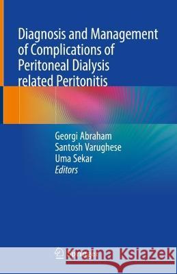 Diagnosis and Management of Complications of Peritoneal Dialysis Related Peritonitis Georgi Abraham Santosh Varughese Uma Sekar 9789819922741 Springer