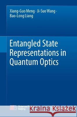 Entangled State Representations in Quantum Optics Xiang-Guo Meng Ji-Suo Wang Bao-Long Liang 9789819923328