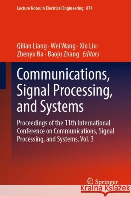 Communications, Signal Processing, and Systems: Proceedings of the 11th International Conference on Communications, Signal Processing, and Systems, Vo Qilian Liang Wei Wang Xin Liu 9789819923618