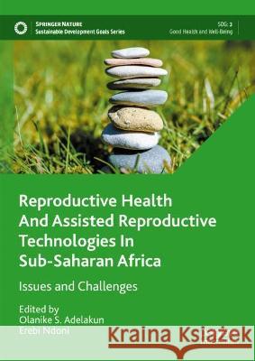 Reproductive Health and Assisted Reproductive Technologies In Sub-Saharan Africa  9789819924103 Springer Nature Singapore