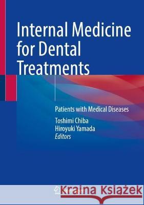 Internal Medicine for Dental Treatments: Patients with Medical Diseases Toshimi Chiba Hiroyuki Yamada 9789819932955 Springer
