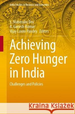 Achieving Zero Hunger in India  9789819944125 Springer Nature Singapore