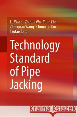 Technology Standard of Pipe Jacking Wang, Lu, Zhiguo Wu, Yong Chen 9789819955961 Springer Nature Singapore