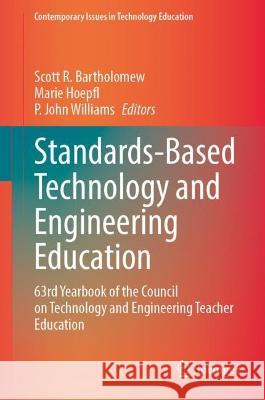 Standards-Based Technology and Engineering Education: 63rd Yearbook of the Council on Technology and Engineering Teacher Education Scott R. Bartholomew Marie Hoepfl P. John Williams 9789819957033 Springer