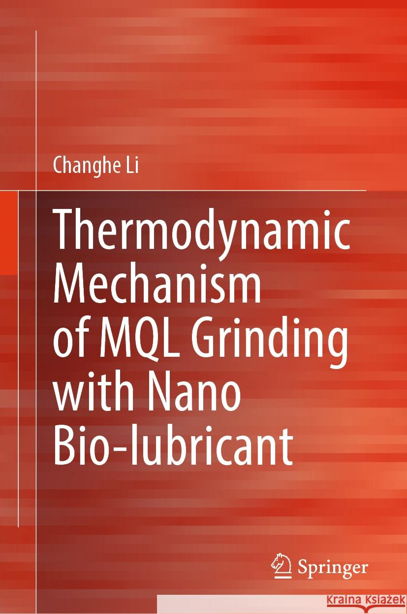 Thermodynamic Mechanism of Mql Grinding with Nano Bio-Lubricant Changhe Li 9789819962648 Springer