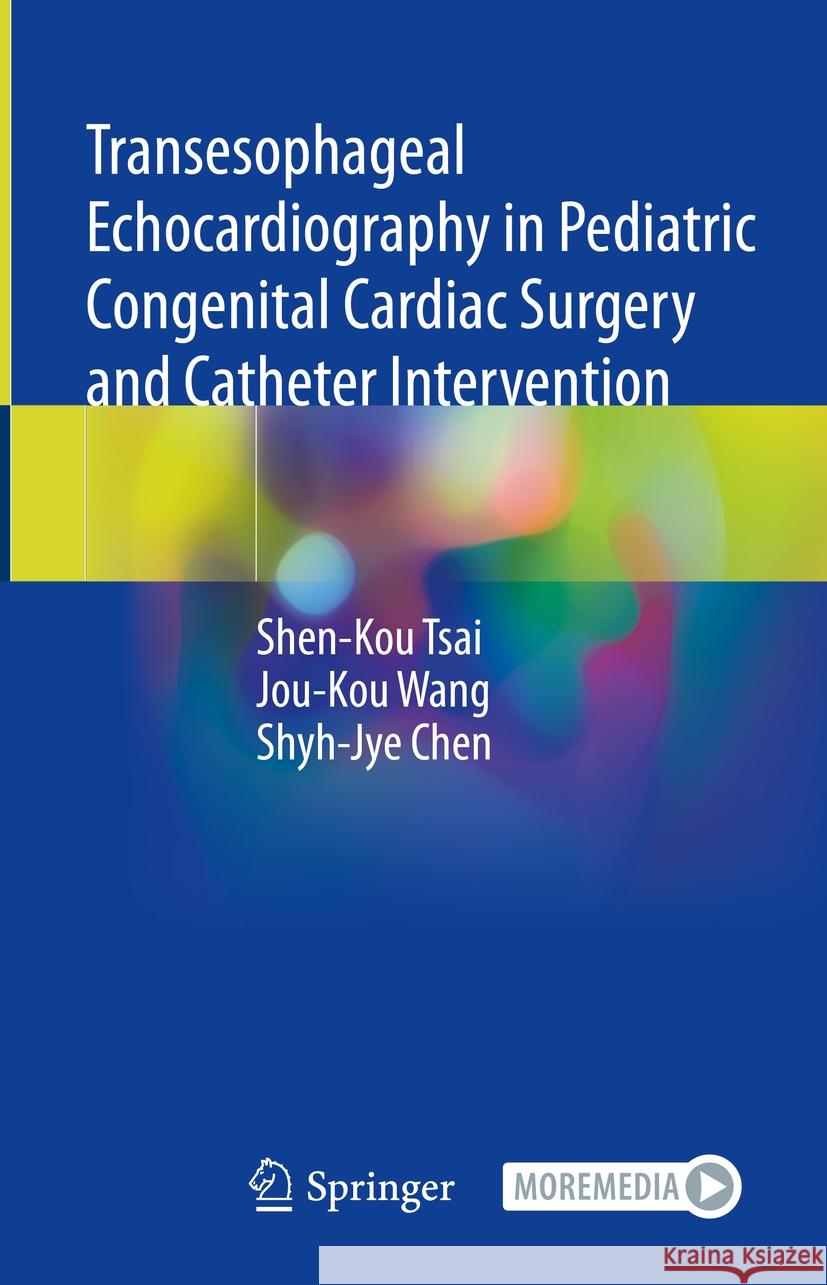 Transesophageal Echocardiography in Pediatric Congenital Cardiac Surgery and Catheter Intervention Shen-Kou Tsai Jou-Kou Wang Shyh-Jye Chen 9789819965816