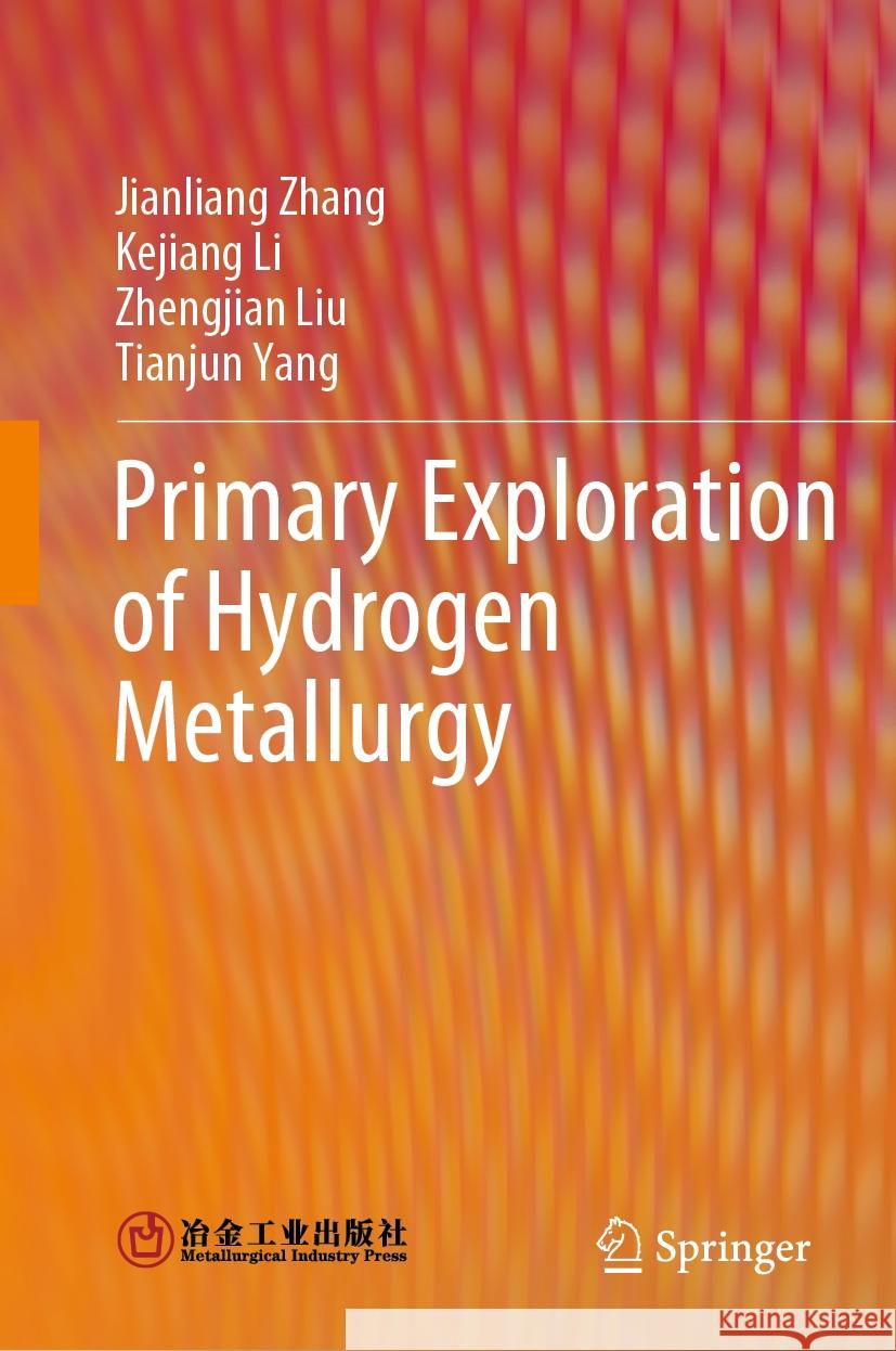 Primary Exploration of Hydrogen Metallurgy Jianliang Zhang Kejiang Li Zhengjian Liu 9789819968268