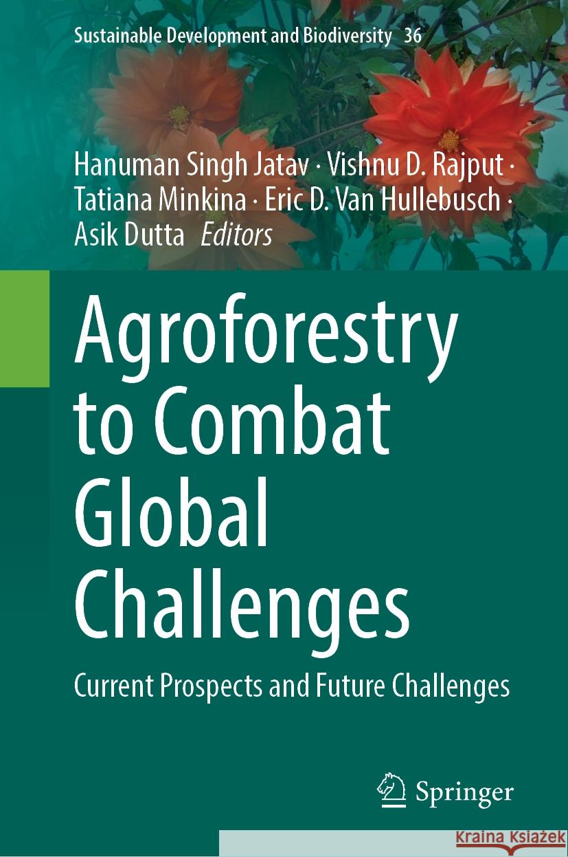 Agroforestry to Combat Global Challenges: Current Prospects and Future Challenges Hanuman Singh Jatav Vishnu D. Rajput Tatiana Minkina 9789819972814 Springer