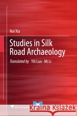 Studies in Silk Road Archaeology Nai Xia Yili Luo Mi Li 9789819974740 Springer