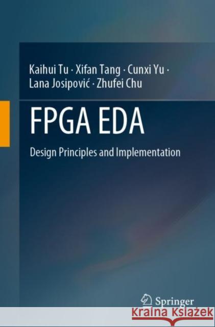 FPGA EDA: Design Principles and Implementation Zhufei Chu 9789819977543 Springer