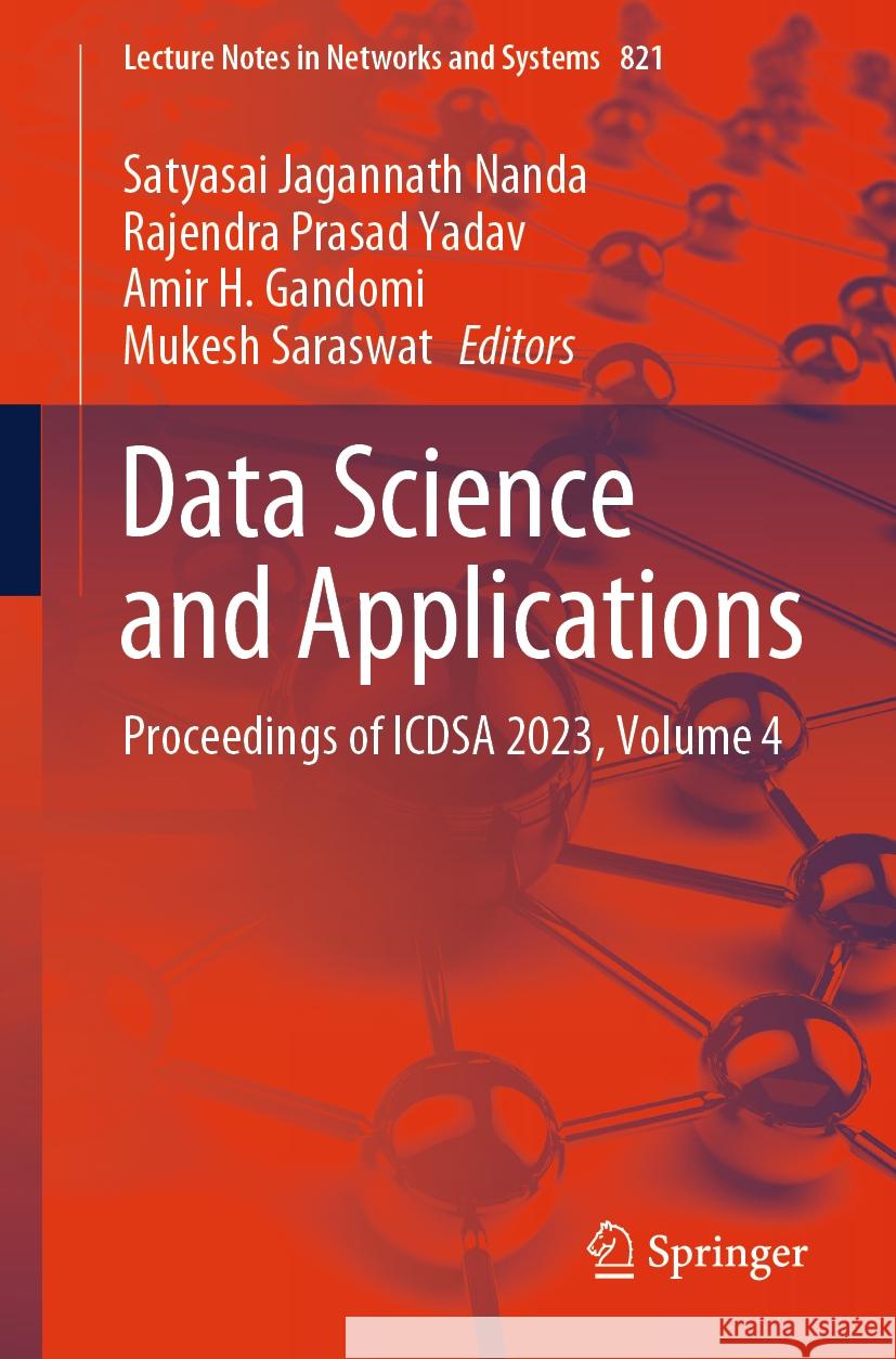 Data Science and Applications: Proceedings of Icdsa 2023, Volume 4 Satyasai Jagannath Nanda Rajendra Prasad Yadav Amir H. Gandomi 9789819978137