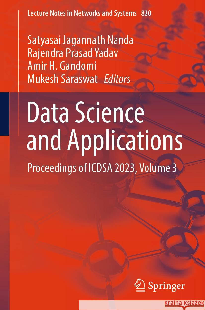 Data Science and Applications: Proceedings of Icdsa 2023, Volume 3 Satyasai Jagannath Nanda Rajendra Prasad Yadav Amir H. Gandomi 9789819978168