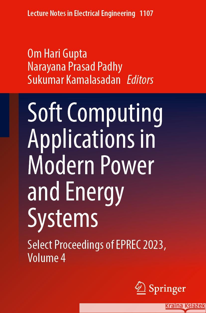 Soft Computing Applications in Modern Power and Energy Systems: Select Proceedings of Eprec 2023, Volume 4 Om Hari Gupta Narayana Prasad Padhy Sukumar Kamalasadan 9789819980062 Springer