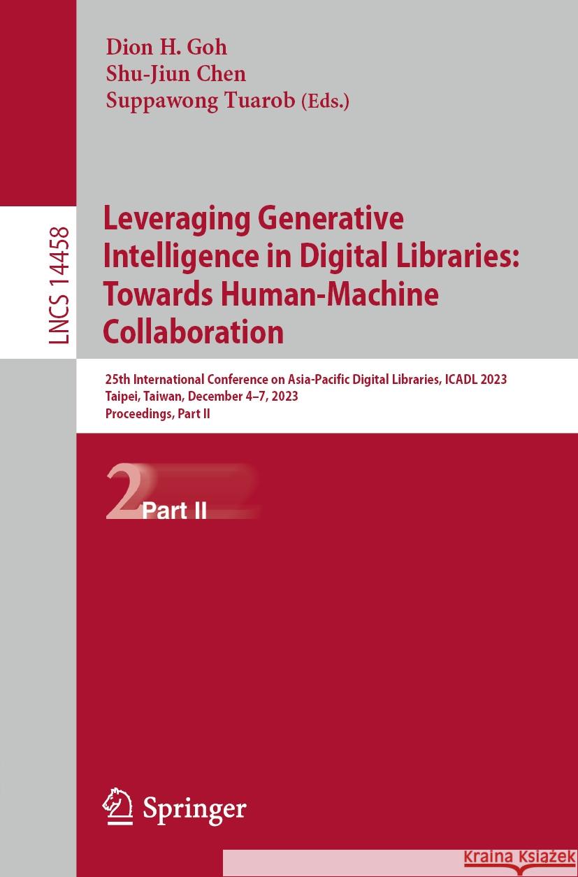 Leveraging Generative Intelligence in Digital Libraries: Towards Human-Machine Collaboration: 25th International Conference on Asia-Pacific Digital Li Dion H. Goh Shu-Jiun Chen Suppawong Tuarob 9789819980871