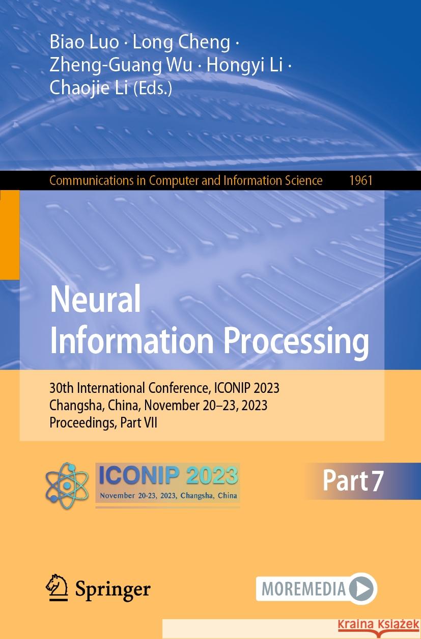 Neural Information Processing: 30th International Conference, Iconip 2023, Changsha, China, November 20-23, 2023, Proceedings, Part VII Biao Luo Long Cheng Zheng-Guang Wu 9789819981250