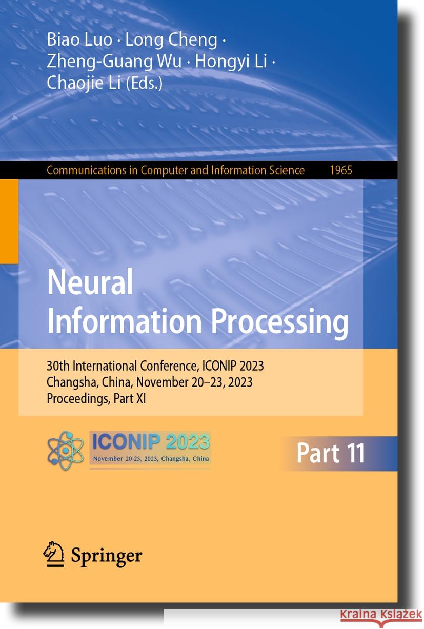 Neural Information Processing: 30th International Conference, Iconip 2023, Changsha, China, November 20-23, 2023, Proceedings, Part XI Biao Luo Long Cheng Zheng-Guang Wu 9789819981441