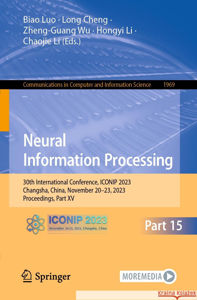 Neural Information Processing: 30th International Conference, Iconip 2023, Changsha, China, November 20-23, 2023, Proceedings, Part XV Biao Luo Long Cheng Zheng-Guang Wu 9789819981830
