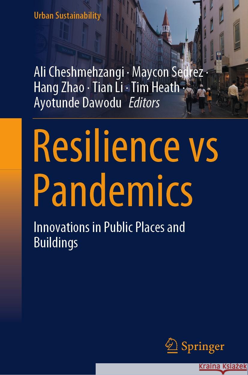 Resilience Vs Pandemics: Innovations in Public Places and Buildings Ali Cheshmehzangi Maycon Sedrez Hang Zhao 9789819986712