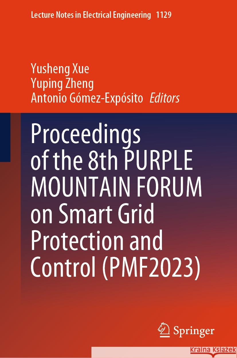 Proceedings of the 8th Purple Mountain Forum on Smart Grid Protection and Control (Pmf2023) Yusheng Xue Yuping Zheng Antonio G?mez-Exp?sito 9789819992508 Springer
