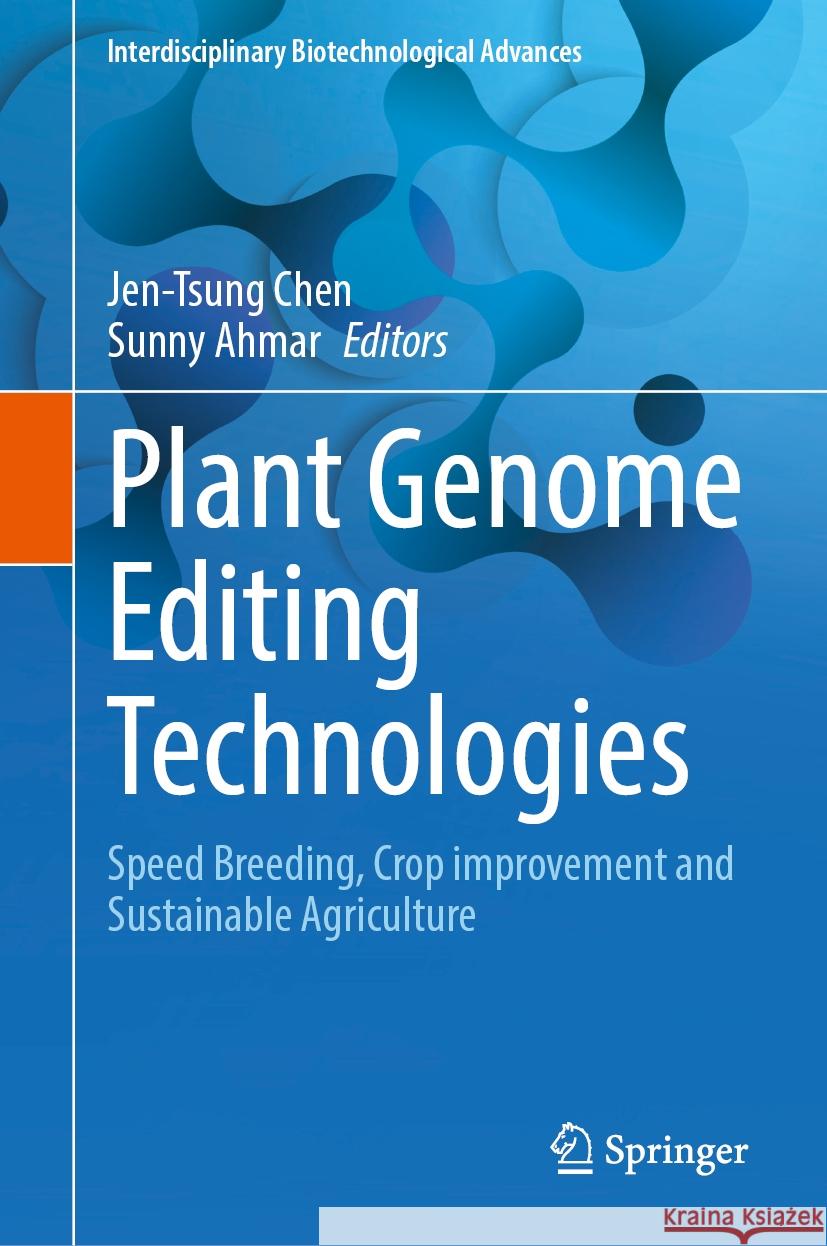 Plant Genome Editing Technologies: Speed Breeding, Crop Improvement and Sustainable Agriculture Jen-Tsung Chen Sunny Ahmar 9789819993376