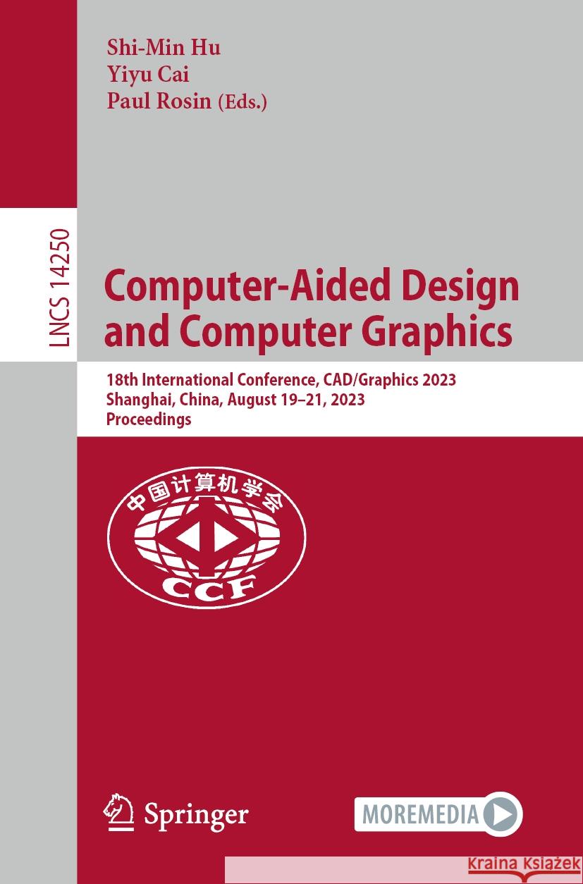 Computer-Aided Design and Computer Graphics: 18th International Conference, Cad/Graphics 2023, Shanghai, China, August 19-21, 2023, Proceedings Shi-Min Hu Yiyu Cai Paul Rosin 9789819996650 Springer
