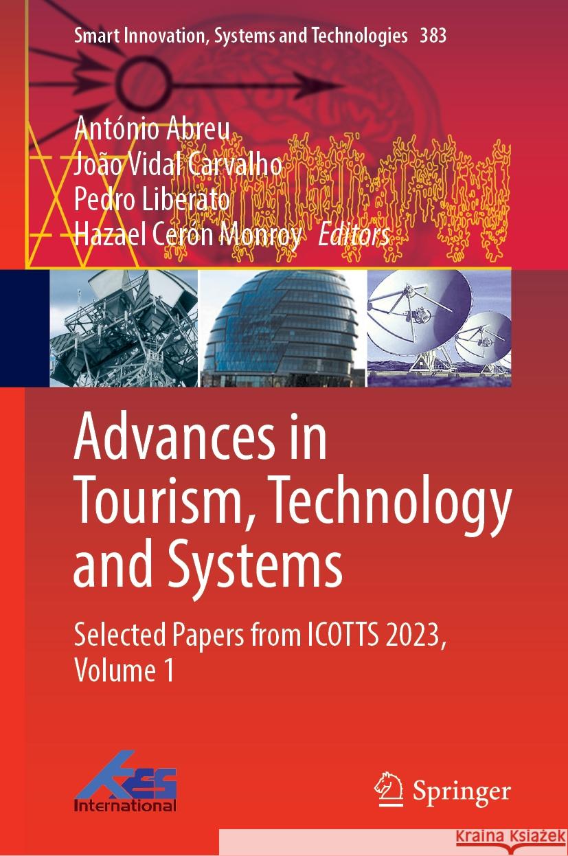 Advances in Tourism, Technology and Systems: Selected Papers from Icotts 2023, Volume 1 Ant?nio Abreu Jo?o Vidal Carvalho Pedro Liberato 9789819997640