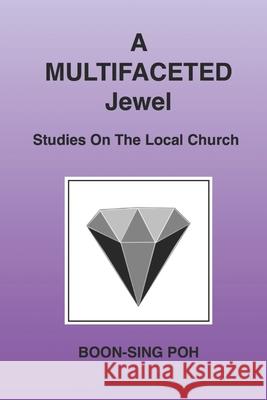 A Multifaceted Jewel: Studies On The Local Church Boon-Sing Poh 9789839180374