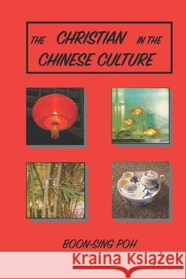 The Christian in the Chinese Culture Boon-Sing Poh 9789839180404