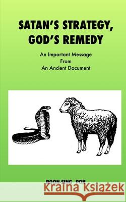 Satan's Strategy, God's Remedy: An Important Message From An Ancient Document Boon-Sing Poh 9789839180411