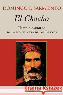 El Chacho - Ultimo caudillo de la montonera de los llanos Sarmiento, Domingo F. 9789872050696 Stockcero