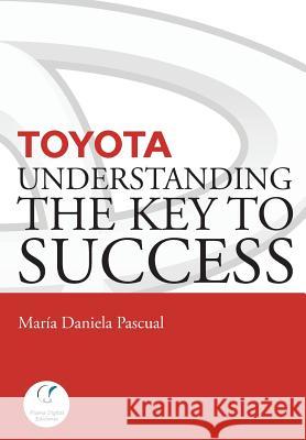 Toyota: Understanding the Key to Success: Principles and strengths of a business model Pascual, María Daniela 9789872909956 Unitexto
