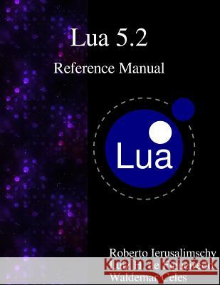 Lua 5.2 Reference Manual Roberto Ierusalimschy Luiz Henrique D Waldemar Celes 9789888381227 Samurai Media Limited