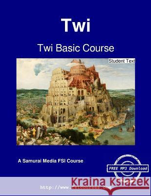 Twi Basic Course - Student Text J. E. Redden B. Owusu Carleton T. Hodge 9789888406128 Samurai Media Limited