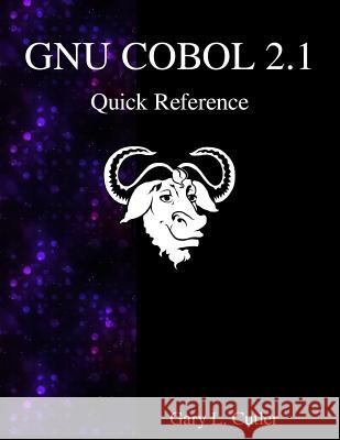 GNU COBOL 2.1 Quick Reference Cutler, Gary L. 9789888406258