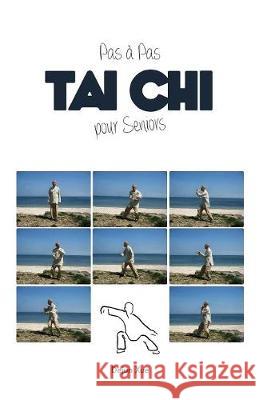 Le Tai Chi Pour Seniors, Pas a Pas Dejun Xue Atman Omboumahou Lucile Rousseau 9789888412815 Discovery Publisher