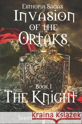 Esthopia Sagas: Invasion of the Ortaks: Book 1 the Knight Sveinn Benónýsson 9789935948236