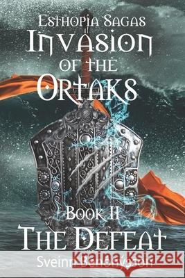 Esthopia Sagas: Invasion of the Ortaks: Book 2 The Defeat Sveinn Benónýsson 9789935948243