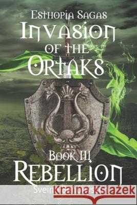 Esthopia Sagas: Invasion of the Ortaks: Book 3 Rebellinon Sveinn Benónýsson 9789935948250