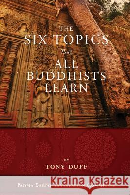The Six Topics That All Buddhists Learn Tony Duff 9789937572132
