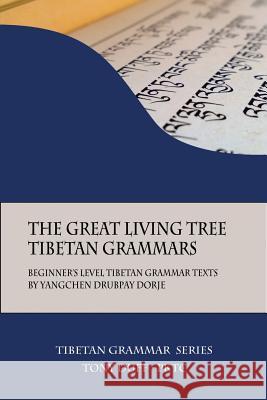 The Great Living Tree Tibetan Grammars: Beginner's Level Tibetan Grammar Texts by Yangchen Drubpay Dorje Tony Duff 9789937572323