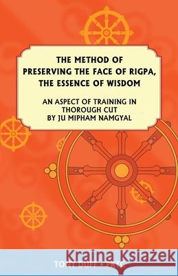 The Dzogchen Method of Preserving the Face of Rigpa, The Essence of Wisdom Duff, Tony 9789937824415