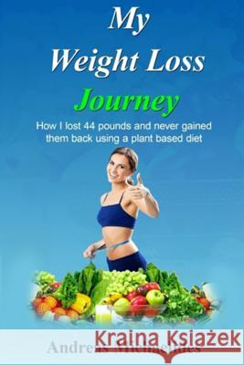 My Weight Loss Journey: How I lost 44 pounds and never gained them back using a plant based diet. Swanson, Elizabeth 9789963228508