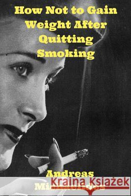 How Not to Gain Weight After Quitting Smoking Andreas Michaelides 9789963277124